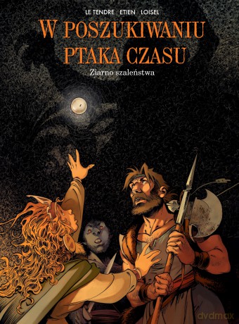 Ziarno szaleństwa. W Poszukiwaniu Ptaka Czasu (Tom 7) - Serge Le Tendre, Régis Loisel, David Etien [KOMIKS]