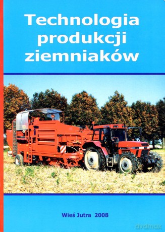 Technologia produkcji ziemniaków - red. dr Jacek Chotkowski [KSIĄŻKA]