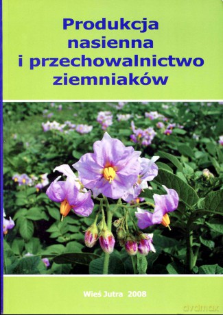 Produkcja nasienna i przechowalnictwo ziemniaków - red. dr Jacek Chotkowski [KSIĄŻKA]