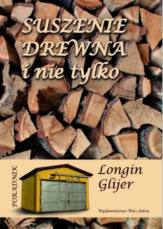 Suszenie drewna i nie tylko - doc. dr hab. Longin Glijer [KSIĄŻKA]