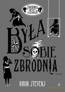 Była sobie zbrodnia. Zbrodnia niezbyt elegancka - Robin Stevens [KSIĄŻKA]