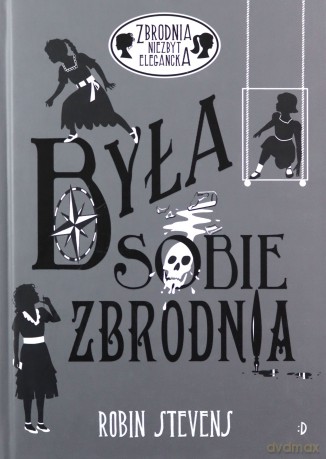 Była sobie zbrodnia. Zbrodnia niezbyt elegancka - Robin Stevens [KSIĄŻKA]