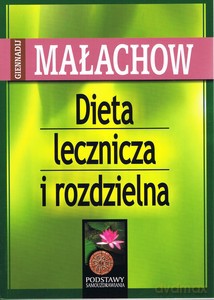 Dieta lecznicza i rozdzielna - Giennadij Małachow [KSIĄŻKA]
