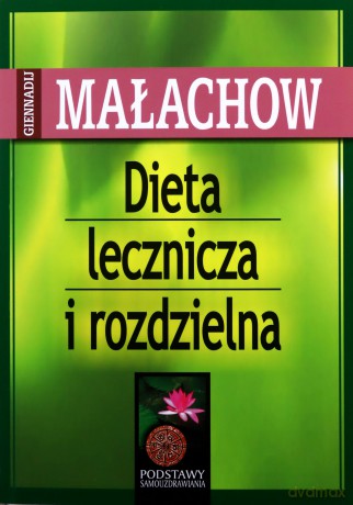Dieta lecznicza i rozdzielna - Giennadij Małachow [KSIĄŻKA]