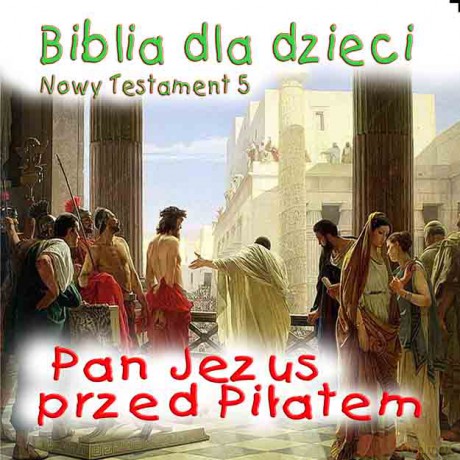 Biblia dla dzieci Nowy Testament 5: Pan Jezus przed Piłatem [CD]