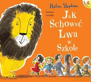 Jak schować Lwa w szkole - Helen Stephens [KSIĄŻKA]