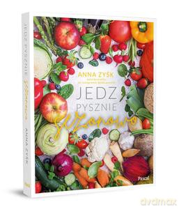 Jedz pysznie sezonowo - Anna Zyśk [KSIĄŻKA]