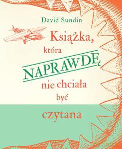 Książka, która NAPRAWDĘ nie chciała być czytana - David Sundin [KSIĄŻKA]