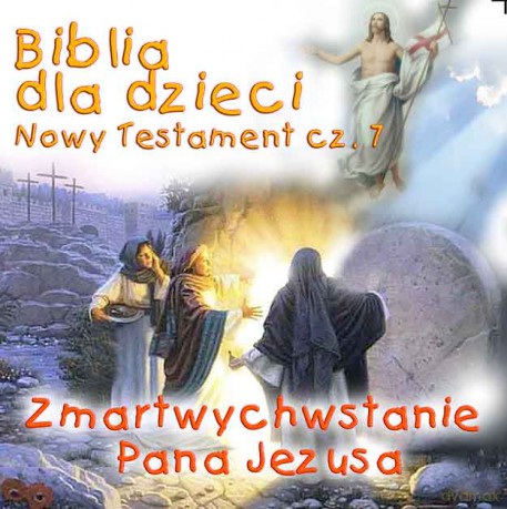 Biblia dla dzieci Nowy Testament 7: Zmartrwychwstanie Pana Jezusa [CD]