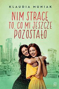 Nim stracę to co mi pozostało - Klaudia Muniak [KSIĄŻKA]