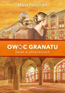 Owoc granatu. Świat w płomieniach - Maria Paszyńska [KSIĄŻKA]