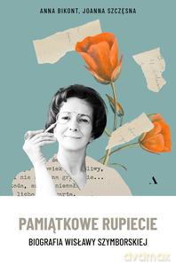 Pamiątkowe rupiecie. Biografia Wisławy Szymborskiej - Anna Bikont, Joanna Szczęsna [KSIĄŻKA]