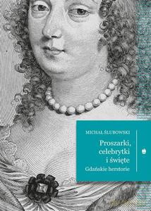 Proszarki, celebrytki i święte. Gdańskie herstorie - Michał Ślubowski [KSIĄŻKA]