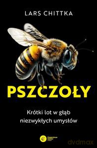 Pszczoły. Krótki lot w głąb niezwykłych umysłów - Lars Chittka [KSIĄŻKA]