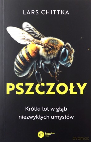 Pszczoły. Krótki lot w głąb niezwykłych umysłów - Lars Chittka [KSIĄŻKA]