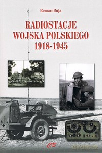 Radiostacje Wojska Polskiego 1918-1945 - Roman Buja [KSIĄŻKA]
