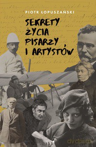 Sekrety życia pisarzy i artystów - Piotr Łopuszański [KSIĄŻKA]