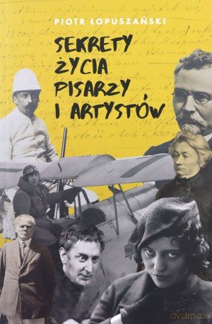 Sekrety życia pisarzy i artystów - Piotr Łopuszański [KSIĄŻKA]