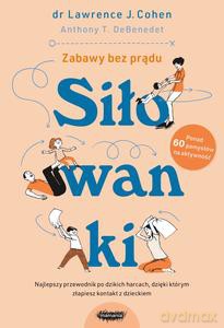 Siłowanki. Dzikie harce, których potrzebuje każda rodzina - J. Cohen Lawrence, T. DeBenedet Anthony [KSIĄŻKA]