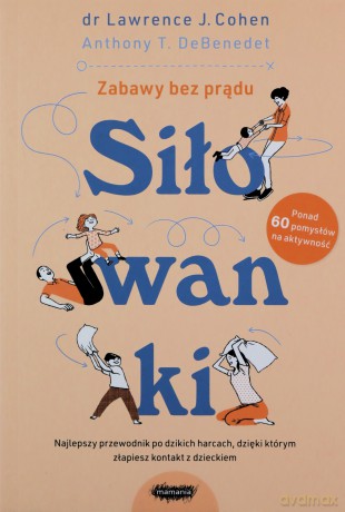 Siłowanki. Dzikie harce, których potrzebuje każda rodzina - J. Cohen Lawrence, T. DeBenedet Anthony [KSIĄŻKA]