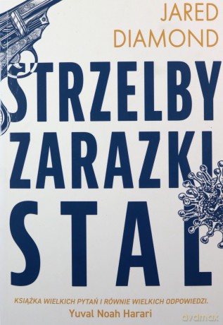 Strzelby, zarazki i stal Krótka historia ludzkości - Jared Diamond [KSIĄŻKA]