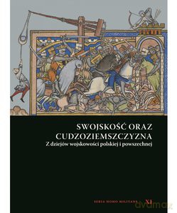 Swojskość oraz cudzoziemszczyzna. Z dziejów wojskowości polskiej i powszechnej - Andrzej red. Niewiński [KSIĄŻKA]