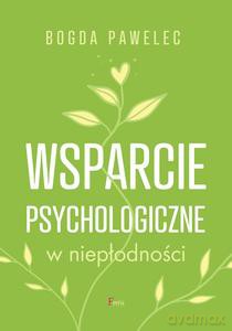 Wsparcie psychologiczne w niepłodności - Bogda Pawelec [KSIĄŻKA]