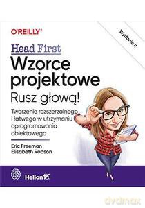 Wzorce projektowe. Rusz głową! Tworzenie rozszerzalnego i łatwego w utrzymaniu oprogramowania obiektowego - Eric Freeman, Elisabeth Robson [KSIĄŻKA]