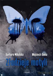 Złodzieje Motyli - Barbara Mikulska, Wojciech Gunia [KSIĄŻKA]