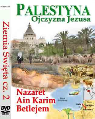 Ziemia Święta cz. 2 - Ojczyzna Jezusa; Nazaret, Ain Karim, Betlejem [DVD]