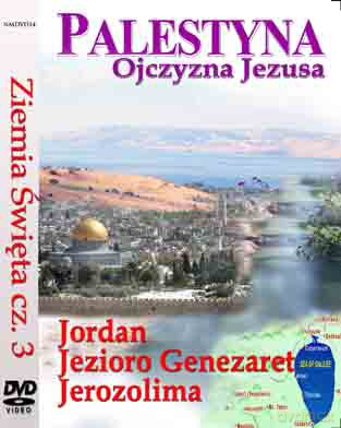 Ziemia Święta cz. 3 - Ojczyzna Jezusa; Rzeka Jordan, Jezioro Galilejskie, Jerozolima [DVD]