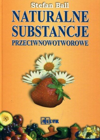 Naturalne substancje przeciwnowotworowe -  Stefan Ball [KSIĄŻKA]