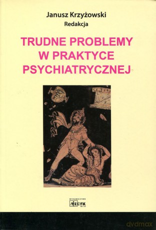 Trudne problemy w praktyce psychiatrycznej -  Janusz Krzyżowski [KSIĄŻKA]