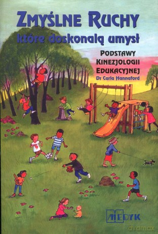 Zmyślne ruchy, które doskonalą umysł. Podstawy kinezjologii edukacyjnej -  Carla Hannaford [KSIĄŻKA]