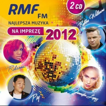 RMF FM Najlepsza Muzyka Na Imprezę 2012 (digipack) [2CD]