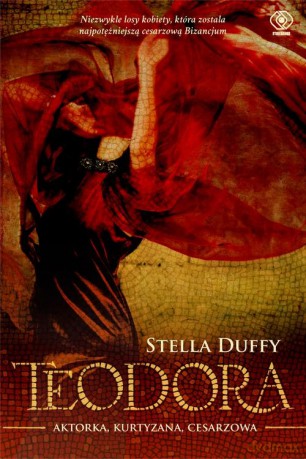 Teodora. Aktorka, kurtyzana, cesarzowa - Stella Duffy [KSIĄŻKA]