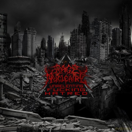 Rage Nucleaire: Unrelenting Fucking Hatred [CD]