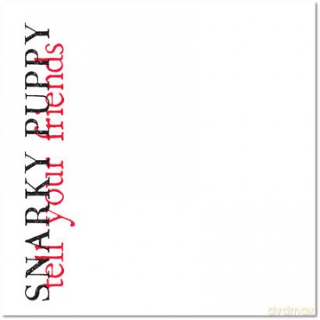 Snarky Puppy: Tell Your Friends (digipack) [CD]+[DVD]