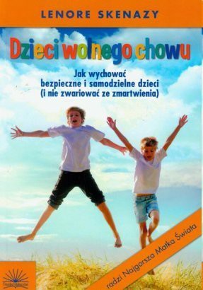 Dzieci Wolnego Chowu - Lenore Skenazy [KSIĄŻKA]