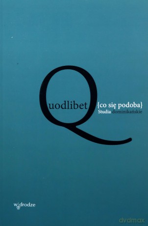 Quodlibet [co się podoba]. Studia dominikańskie [KSIĄŻKA]