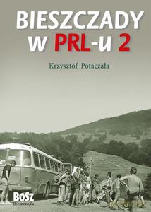 Bieszczady w PRL-u 2 - Krzysztof Potaczała [KSIĄŻKA]