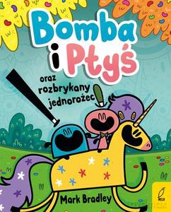 Bomba i Ptyś oraz rozbrykany jednorożec (Tom 2) - Mark Bradley [KSIĄŻKA]