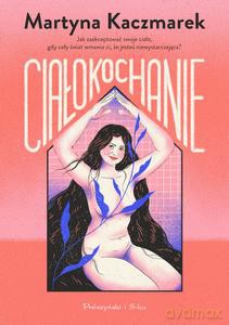 Ciałokochanie - Martyna Kaczmarek [KSIĄŻKA]