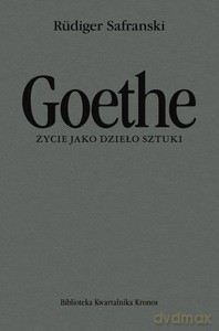 Goethe. Życie jako dzieło sztuki - Rudiger Safranski [KSIĄŻKA]