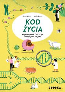 Kod życia. Wszystko o genach, DNA, i o tym dlaczego jesteś, kim jesteś - Carla Hafner, Mieke Scheier [KSIĄŻKA]