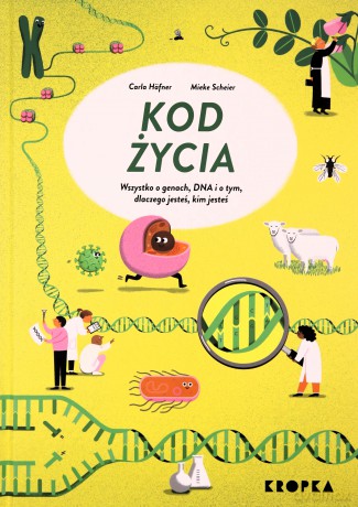 Kod życia. Wszystko o genach, DNA, i o tym dlaczego jesteś, kim jesteś - Carla Hafner, Mieke Scheier [KSIĄŻKA]