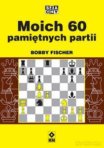 Moich 60 pamiętnych partii - Bobby Fischer [KSIĄŻKA]