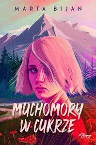 Muchomory w cukrze - Marta Bijan [KSIĄŻKA]