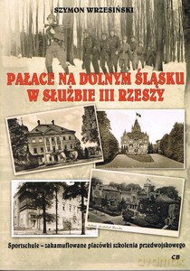 Pałace na Dolnym Śląsku w słuzbie III Rzeszy - Szymon Wrzesiński [KSIĄŻKA]