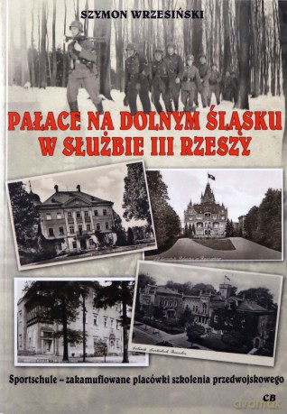 Pałace na Dolnym Śląsku w słuzbie III Rzeszy - Szymon Wrzesiński [KSIĄŻKA]